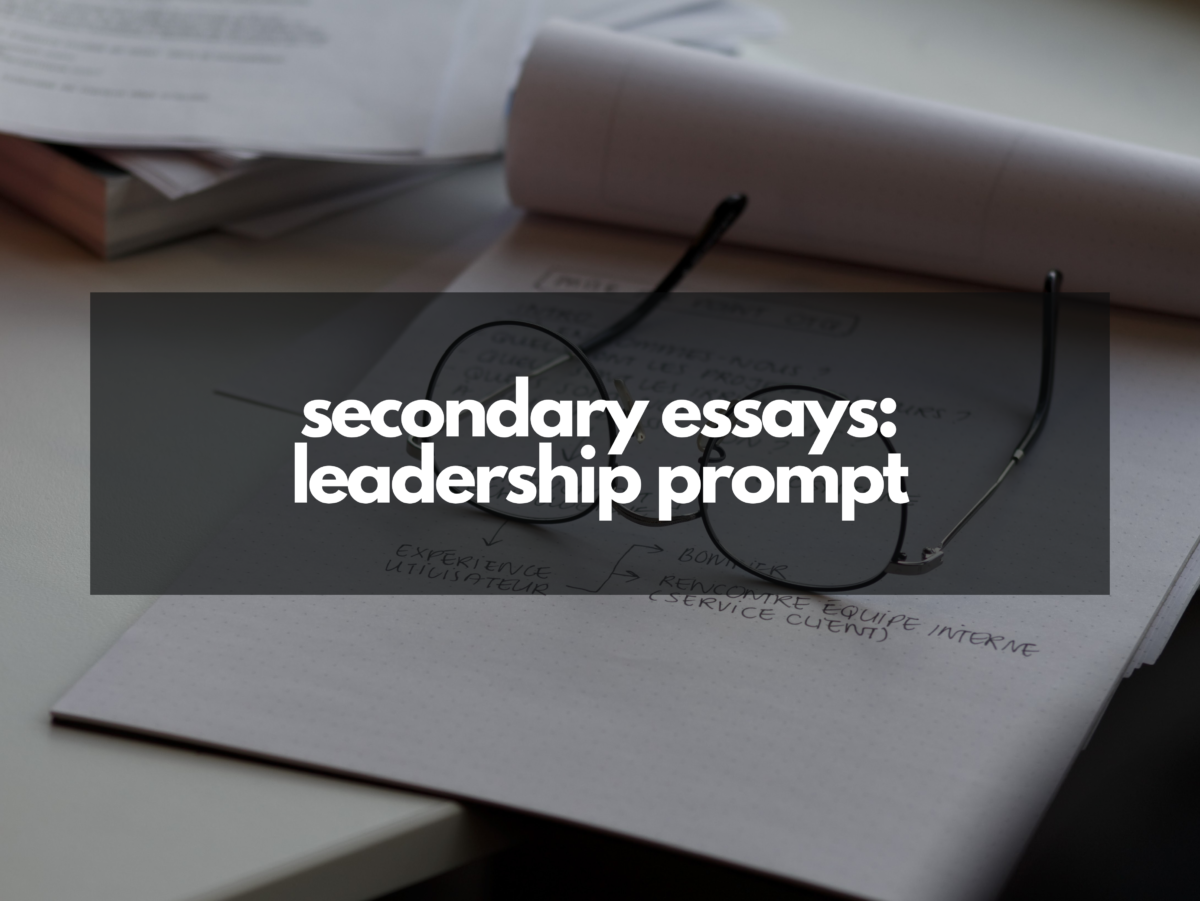 Approaching the “Leadership” essay in your secondary applications